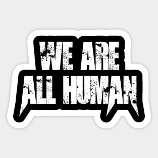 We are All Human Sticker